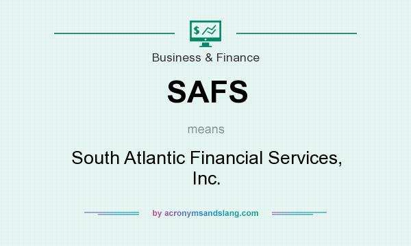What does SAFS mean? It stands for South Atlantic Financial Services, Inc.
