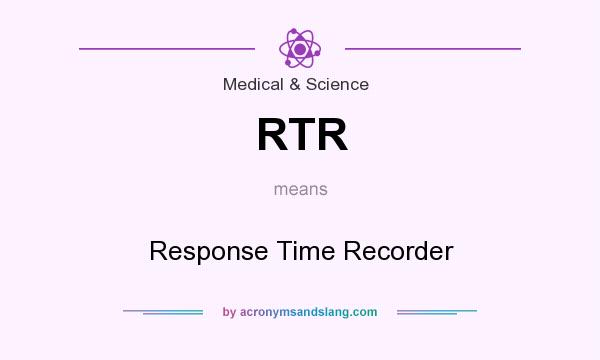 What does RTR mean? It stands for Response Time Recorder