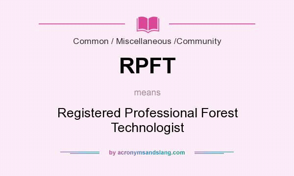 What does RPFT mean? It stands for Registered Professional Forest Technologist