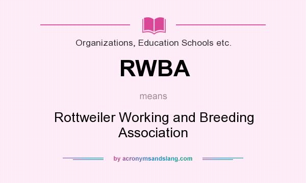 What does RWBA mean? It stands for Rottweiler Working and Breeding Association