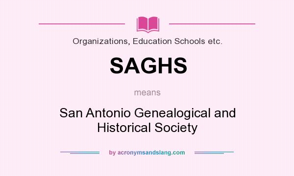 What does SAGHS mean? It stands for San Antonio Genealogical and Historical Society
