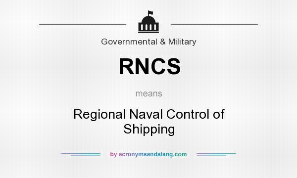 What does RNCS mean? It stands for Regional Naval Control of Shipping