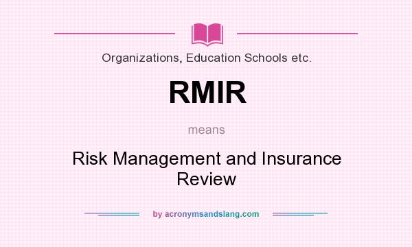 What does RMIR mean? It stands for Risk Management and Insurance Review