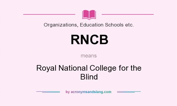 What does RNCB mean? It stands for Royal National College for the Blind