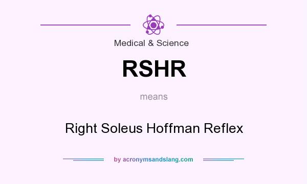 What does RSHR mean? It stands for Right Soleus Hoffman Reflex