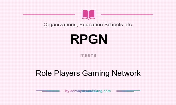 What does RPGN mean? It stands for Role Players Gaming Network
