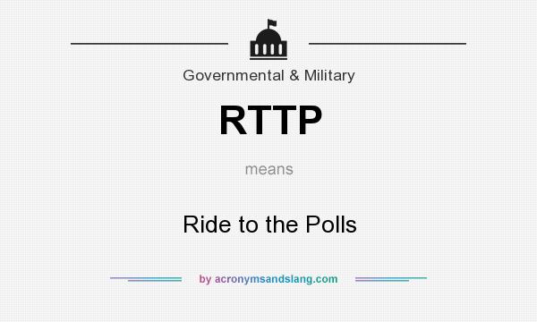 What does RTTP mean? It stands for Ride to the Polls