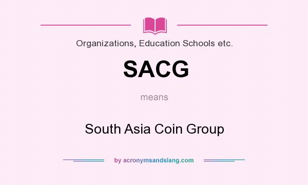 What does SACG mean? It stands for South Asia Coin Group