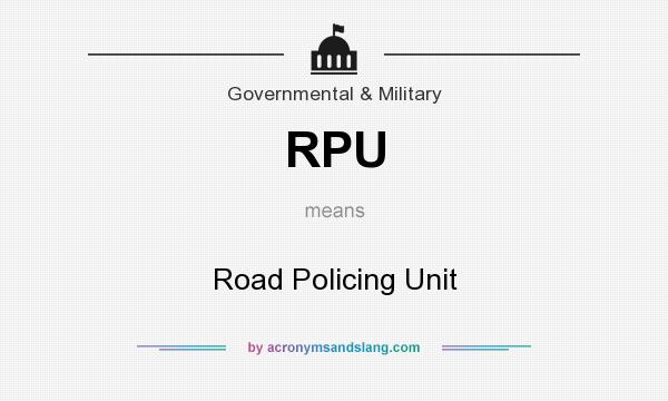 What does RPU mean? It stands for Road Policing Unit
