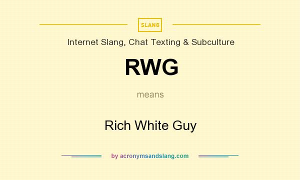 What does RWG mean? It stands for Rich White Guy