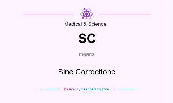 What does SC mean? It stands for Sine Correctione