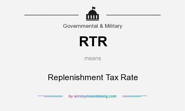 What does RTR mean? It stands for Replenishment Tax Rate