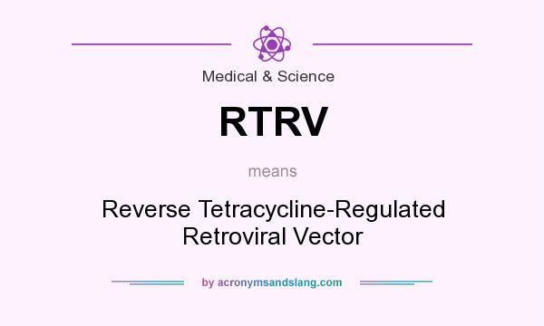 What does RTRV mean? It stands for Reverse Tetracycline-Regulated Retroviral Vector