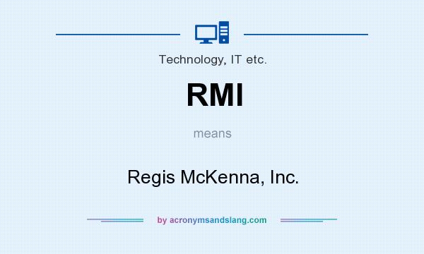 What does RMI mean? It stands for Regis McKenna, Inc.