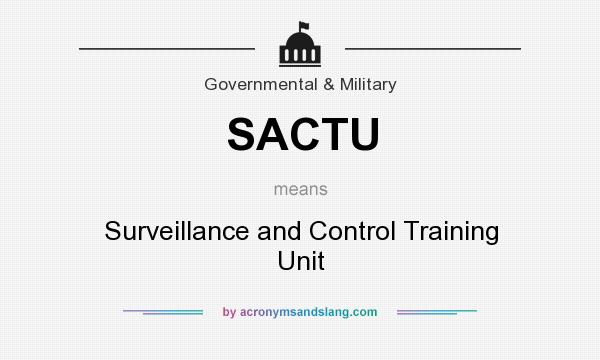 What does SACTU mean? It stands for Surveillance and Control Training Unit