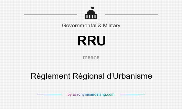 What does RRU mean? It stands for Règlement Régional d`Urbanisme