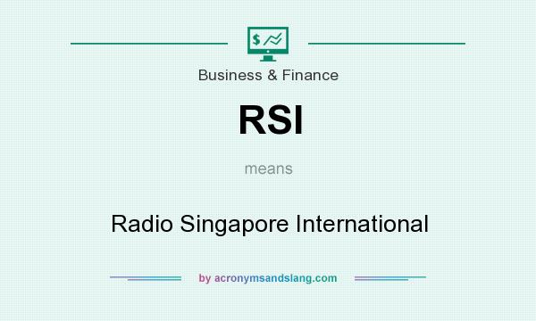 What does RSI mean? It stands for Radio Singapore International