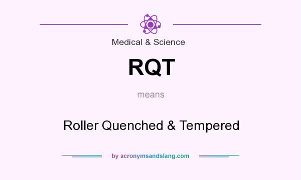 What does RQT mean? It stands for Roller Quenched & Tempered