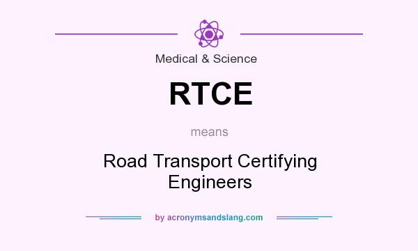 What does RTCE mean? It stands for Road Transport Certifying Engineers
