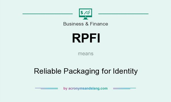 What does RPFI mean? It stands for Reliable Packaging for Identity