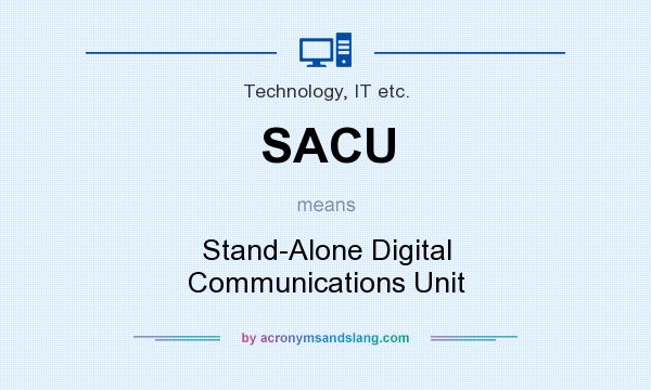 What does SACU mean? It stands for Stand-Alone Digital Communications Unit