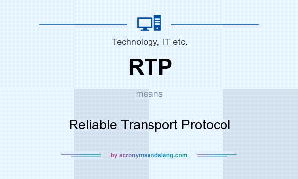 What does RTP mean? It stands for Reliable Transport Protocol
