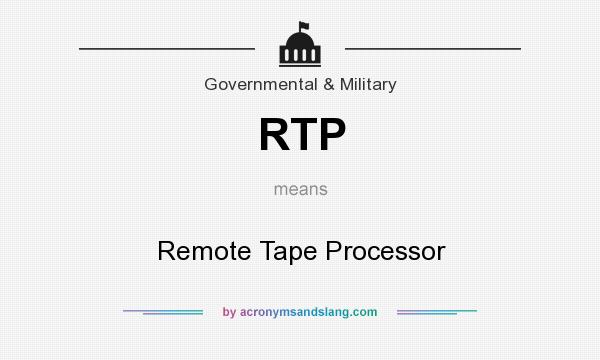 What does RTP mean? It stands for Remote Tape Processor