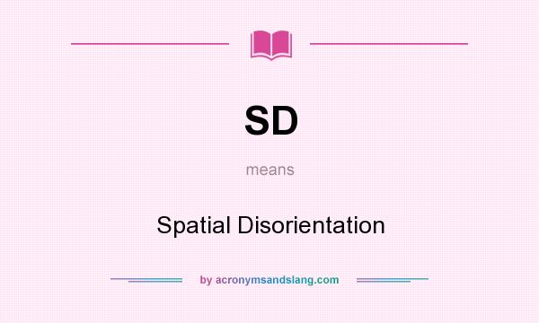 What does SD mean? It stands for Spatial Disorientation