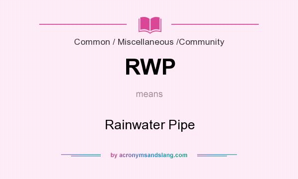 What does RWP mean? It stands for Rainwater Pipe