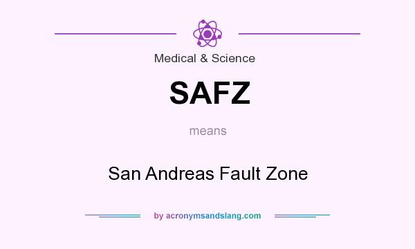 What does SAFZ mean? It stands for San Andreas Fault Zone