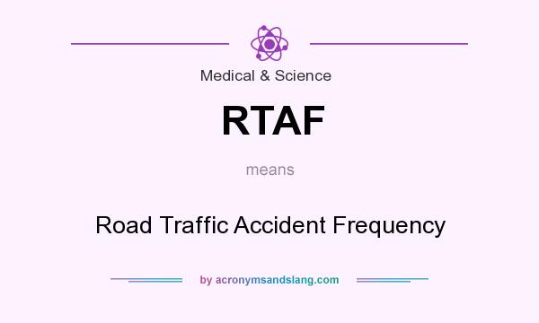 What does RTAF mean? It stands for Road Traffic Accident Frequency