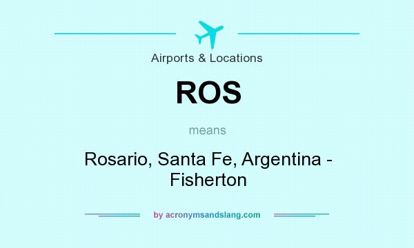 What does ROS mean? It stands for Rosario, Santa Fe, Argentina - Fisherton