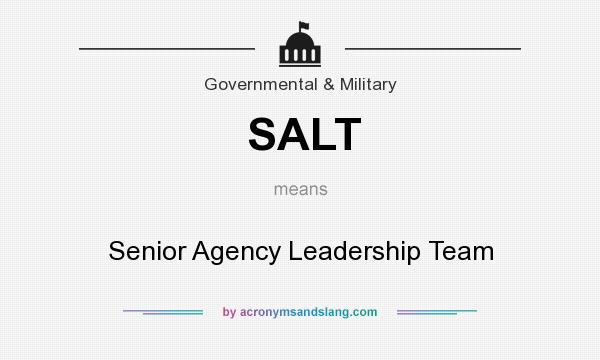 What does SALT mean? It stands for Senior Agency Leadership Team