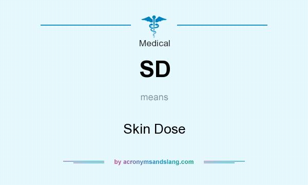 What does SD mean? It stands for Skin Dose