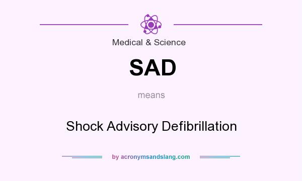 What does SAD mean? It stands for Shock Advisory Defibrillation