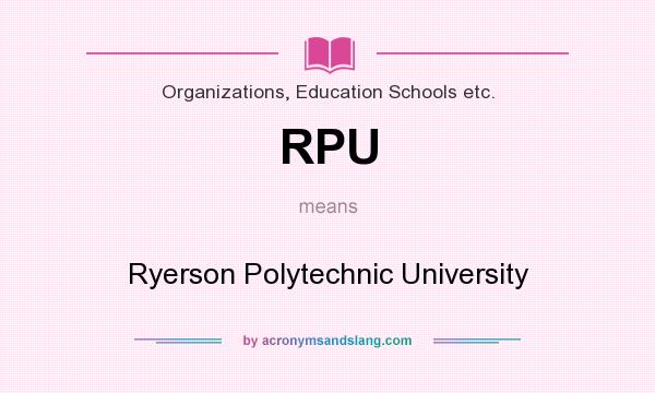 What does RPU mean? It stands for Ryerson Polytechnic University