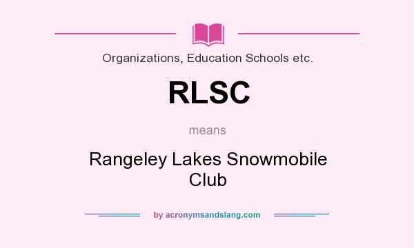 What does RLSC mean? It stands for Rangeley Lakes Snowmobile Club