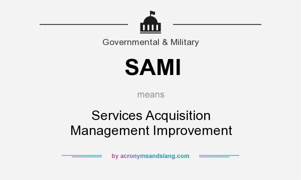 What does SAMI mean? It stands for Services Acquisition Management Improvement