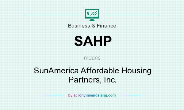 What does SAHP mean? It stands for SunAmerica Affordable Housing Partners, Inc.