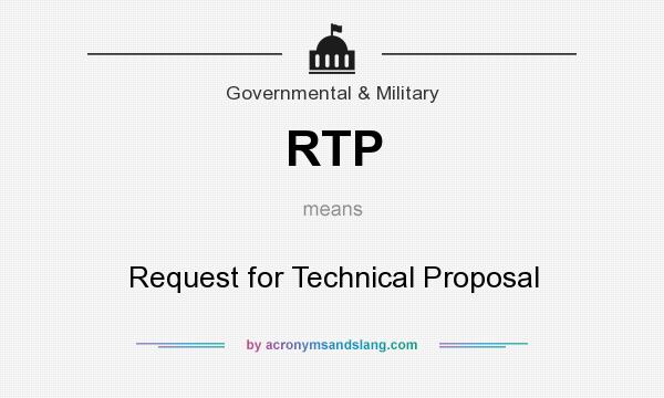 What does RTP mean? It stands for Request for Technical Proposal