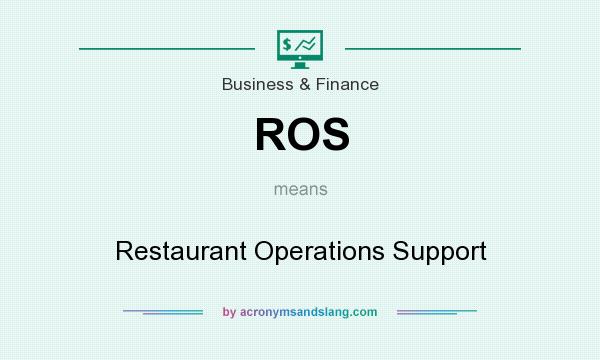 What does ROS mean? It stands for Restaurant Operations Support