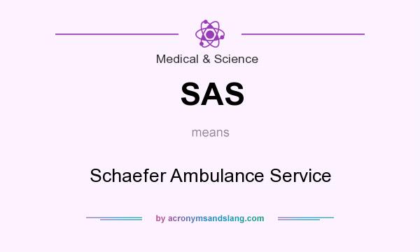 What does SAS mean? It stands for Schaefer Ambulance Service