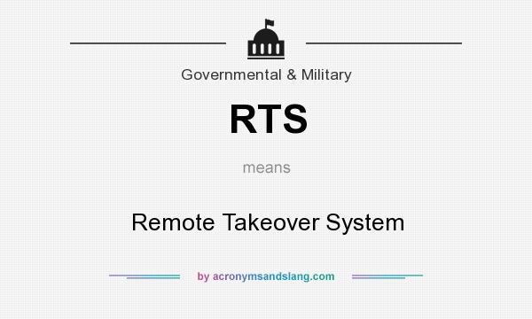What does RTS mean? It stands for Remote Takeover System