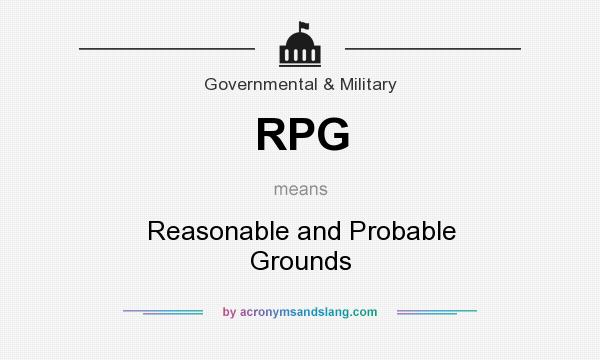 What does RPG mean? It stands for Reasonable and Probable Grounds