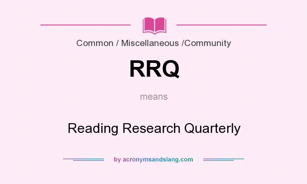 What does RRQ mean? It stands for Reading Research Quarterly