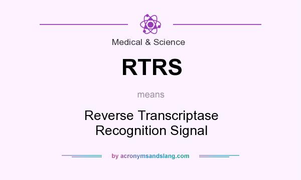 What does RTRS mean? It stands for Reverse Transcriptase Recognition Signal