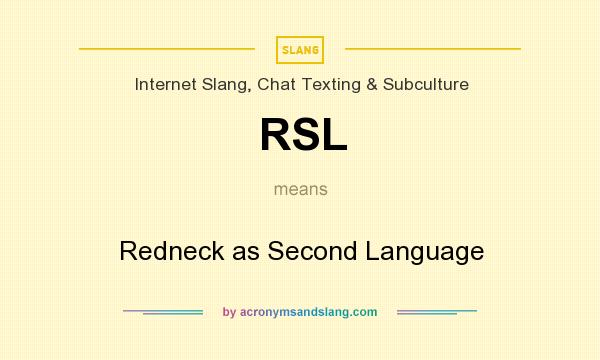 What does RSL mean? It stands for Redneck as Second Language