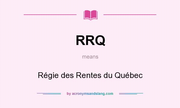 What does RRQ mean? It stands for Régie des Rentes du Québec