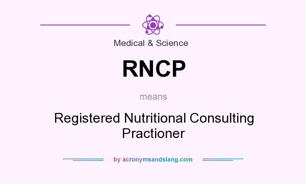What does RNCP mean? It stands for Registered Nutritional Consulting Practioner