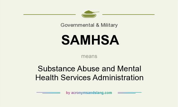 What does SAMHSA mean? It stands for Substance Abuse and Mental Health Services Administration